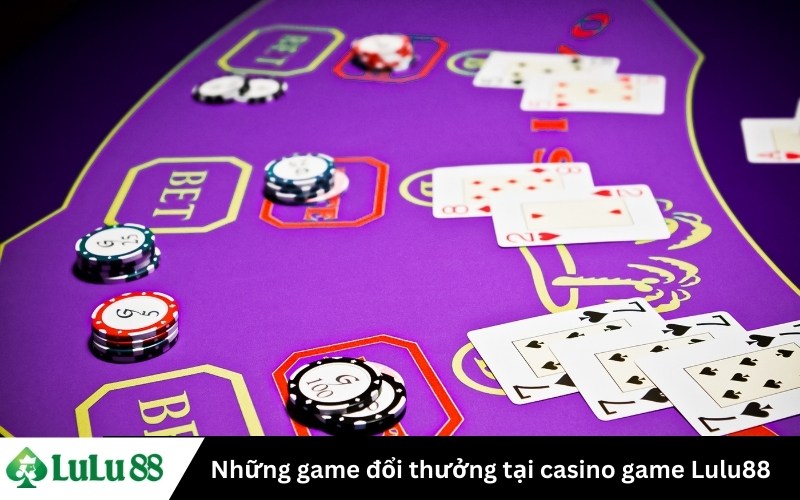 Những game đổi thưởng tại casino game Lulu88